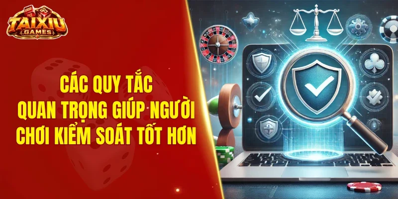 Các quy tắc quan trọng giúp người tham gia kiểm soát tốt hơn