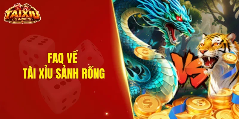 FAQ về tài xỉu sảnh rồng