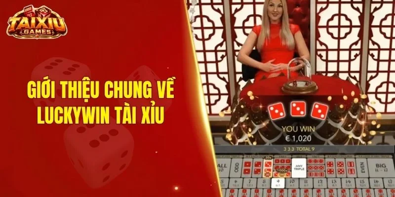 Giới thiệu chung về Luckywin tài xỉu