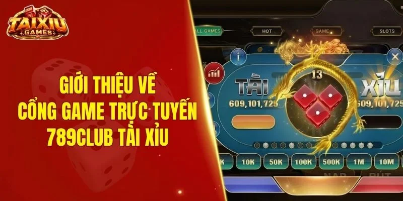 Giới thiệu về cổng game trực tuyến 789Club tài xỉu
