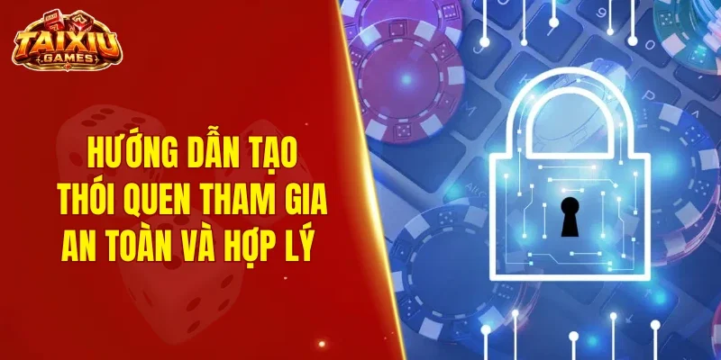 Hướng dẫn tạo thói quen tham gia an toàn và hợp lý