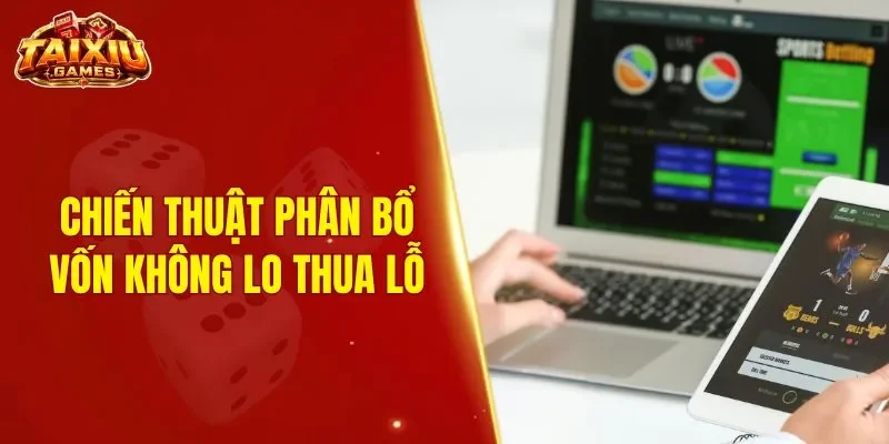 Chiến thuật phân bổ vốn không lo thua lỗ