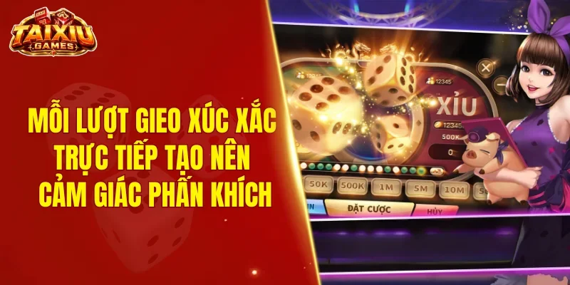 Mỗi lượt gieo xúc xắc trực tiếp tạo nên cảm giác phấn khích