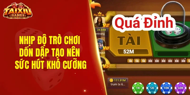 Nhịp độ trò chơi dồn dập tạo nên sức hút khó cưỡng