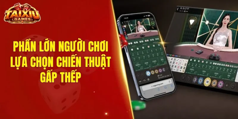 Phần lớn người chơi lựa chọn chiến thuật gấp thếp