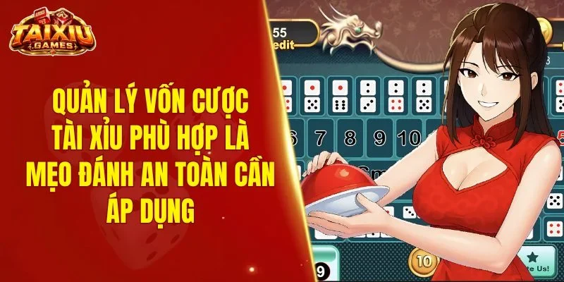 Quản lý vốn cược tài xỉu phù hợp là mẹo đánh an toàn cần áp dụng