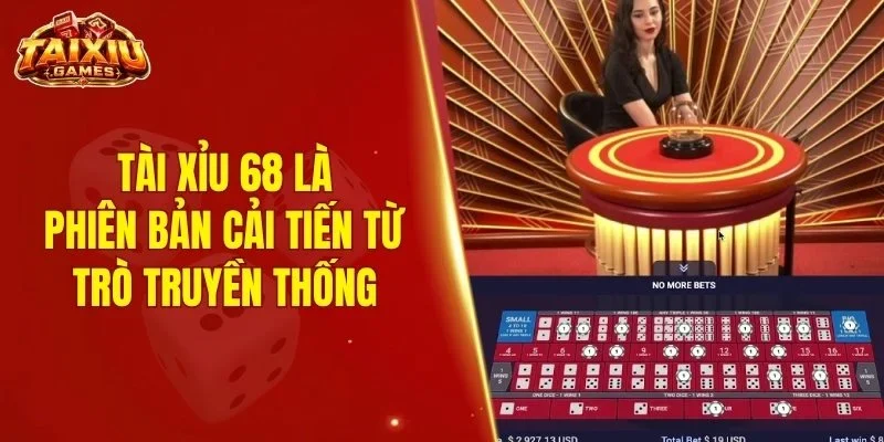 Tài xỉu 68 là phiên bản cải tiến từ trò truyền thống