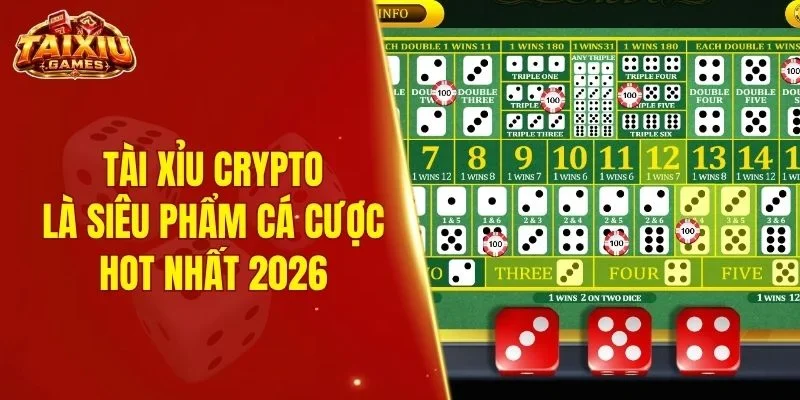 Tài xỉu Crypto là siêu phẩm cá cược hot nhất 2026