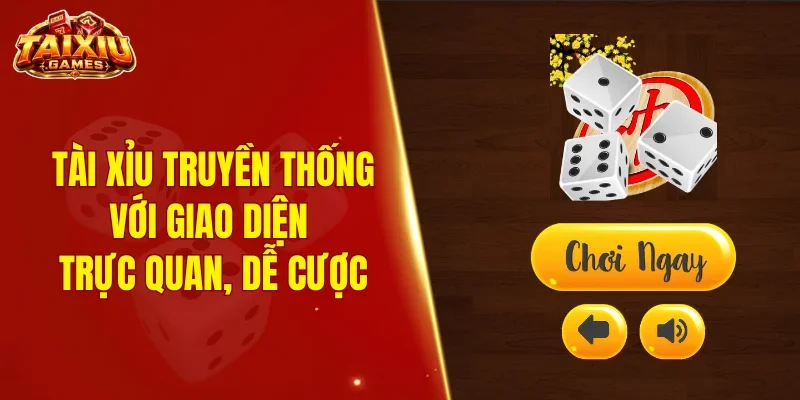 Tài xỉu truyền thống với giao diện trực quan, dễ cược