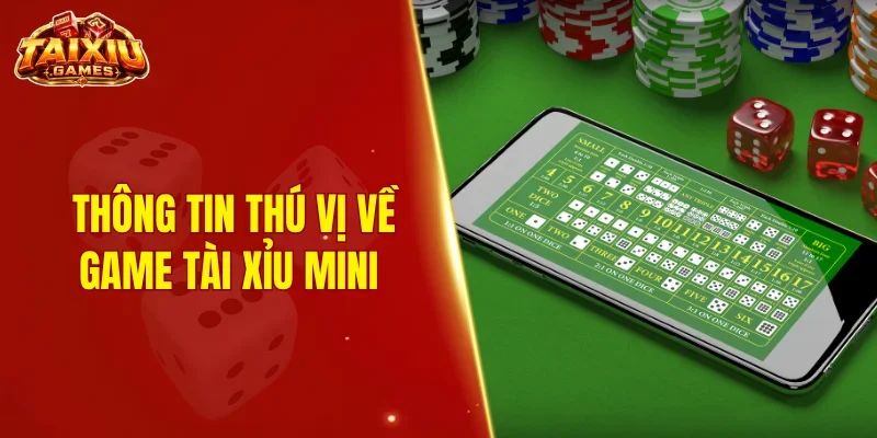 Thông tin thú vị về game tài xỉu mini