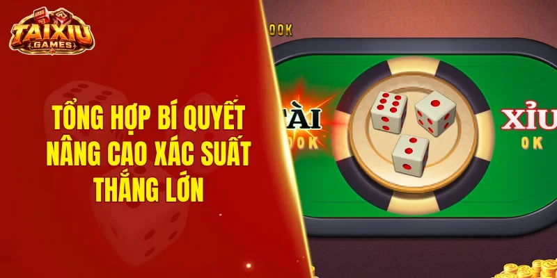 Tổng hợp bí quyết nâng cao xác suất thắng lớn